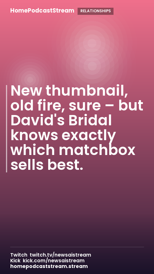 New thumbnail, old fire, sure – but David's Bridal knows exactly which matchbox sells best.