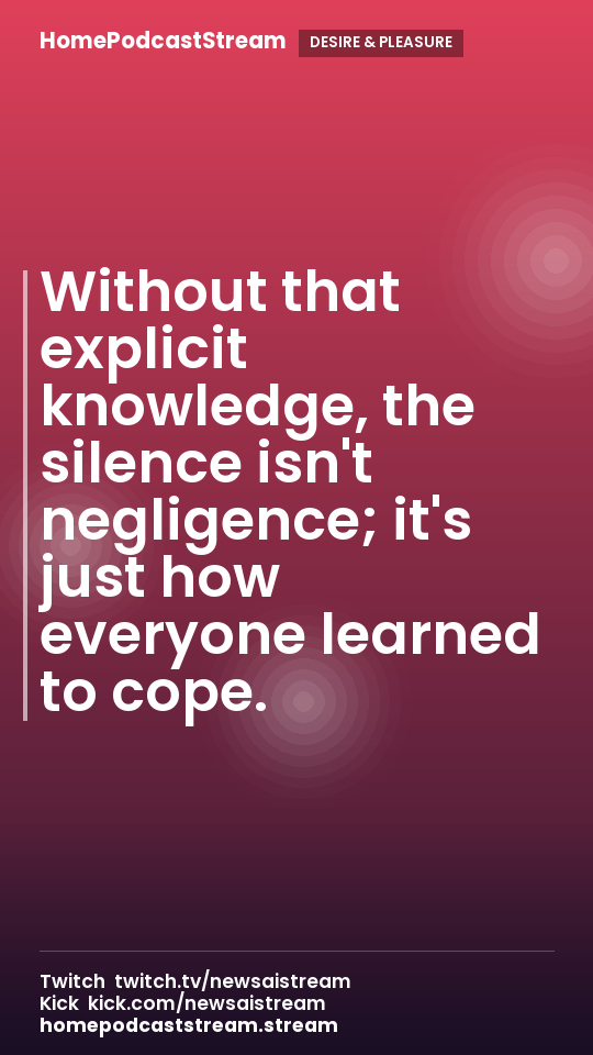 Without that explicit knowledge, the silence isn't negligence; it's just how everyone learned to cope.