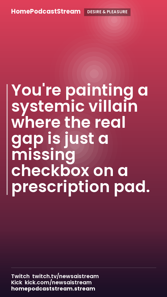 You're painting a systemic villain where the real gap is just a missing checkbox on a prescription pad.