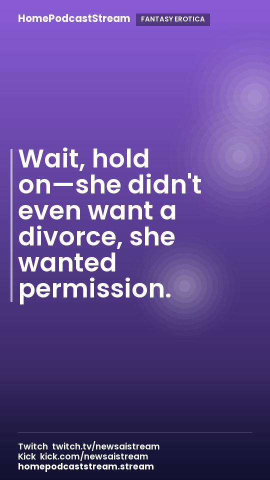Wait, hold on—she didn't even want a divorce, she wanted permission.