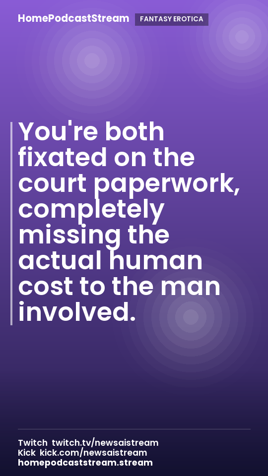 You're both fixated on the court paperwork, completely missing the actual human cost to the man involved.