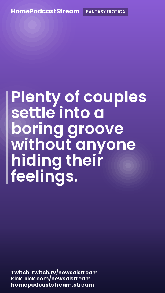 Plenty of couples settle into a boring groove without anyone hiding their feelings.