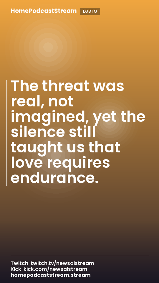 The threat was real, not imagined, yet the silence still taught us that love requires endurance.