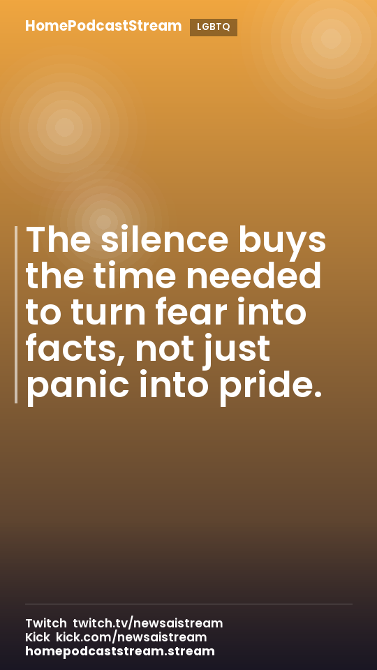 The silence buys the time needed to turn fear into facts, not just panic into pride.