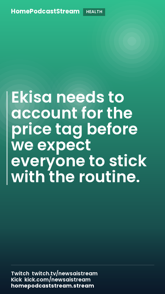 Ekisa needs to account for the price tag before we expect everyone to stick with the routine.