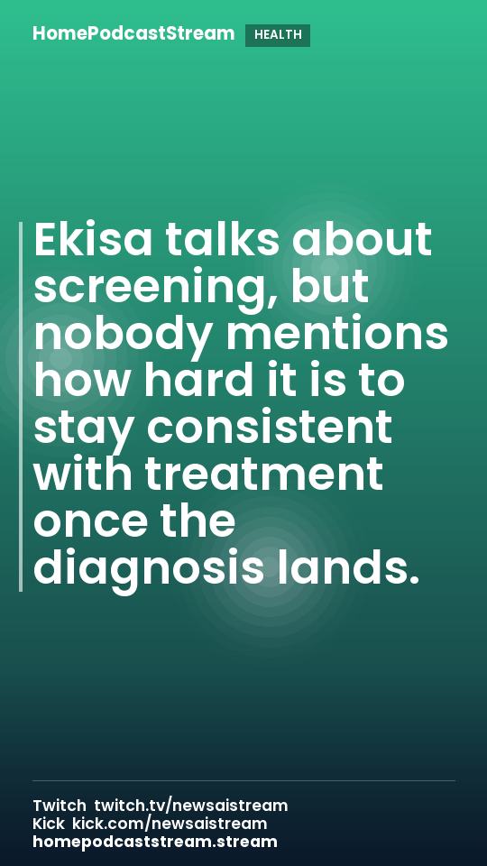 Ekisa talks about screening, but nobody mentions how hard it is to stay consistent with treatment once the diagnosis lands.
