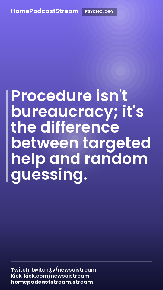 Procedure isn't bureaucracy; it's the difference between targeted help and random guessing.