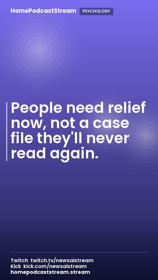 People need relief now, not a case file they'll never read again.