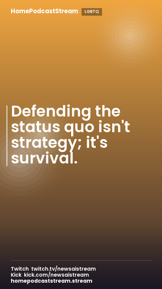 Defending the status quo isn't strategy; it's survival.