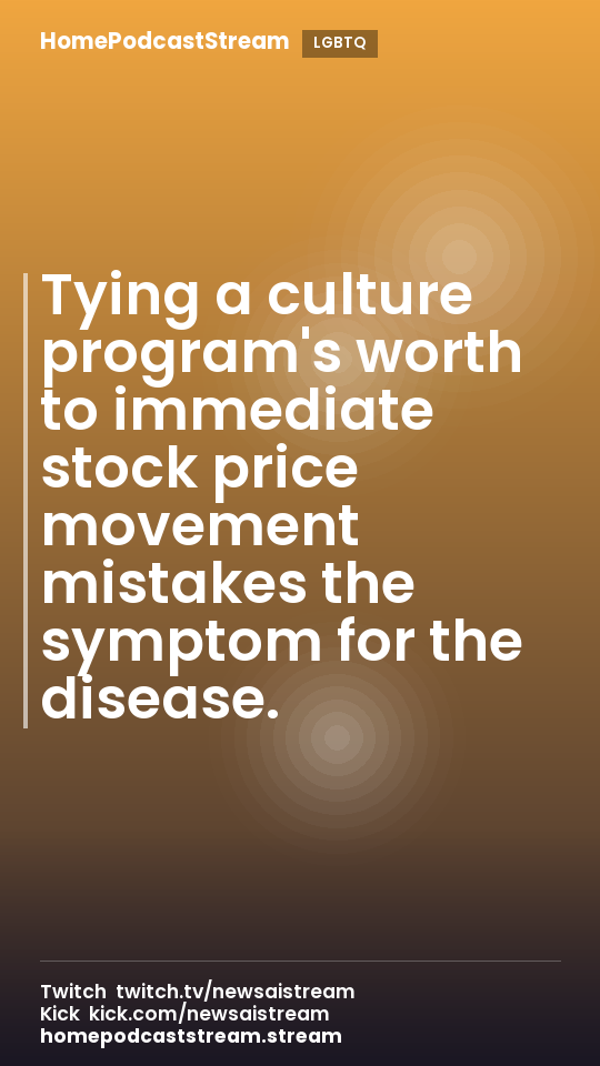 Tying a culture program's worth to immediate stock price movement mistakes the symptom for the disease.
