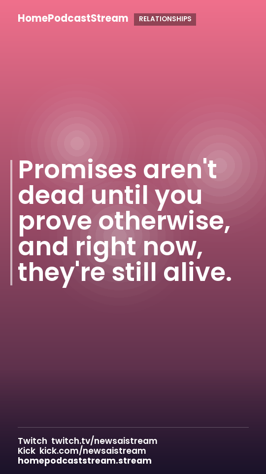 Promises aren't dead until you prove otherwise, and right now, they're still alive.
