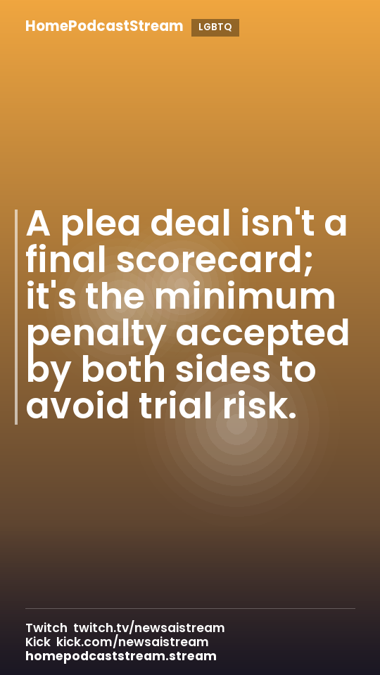 A plea deal isn't a final scorecard; it's the minimum penalty accepted by both sides to avoid trial risk.