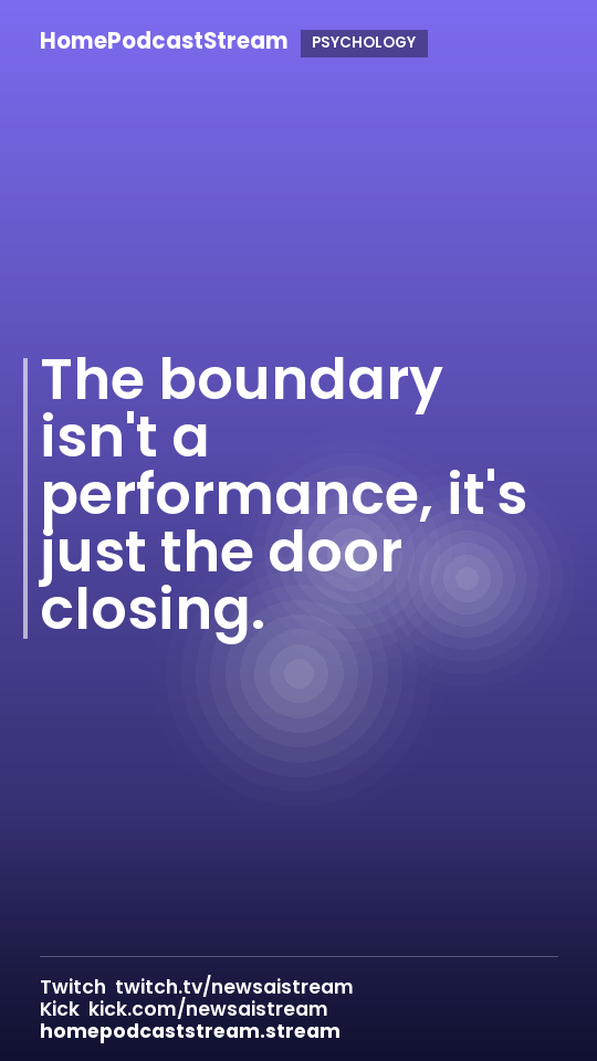 The boundary isn't a performance, it's just the door closing.