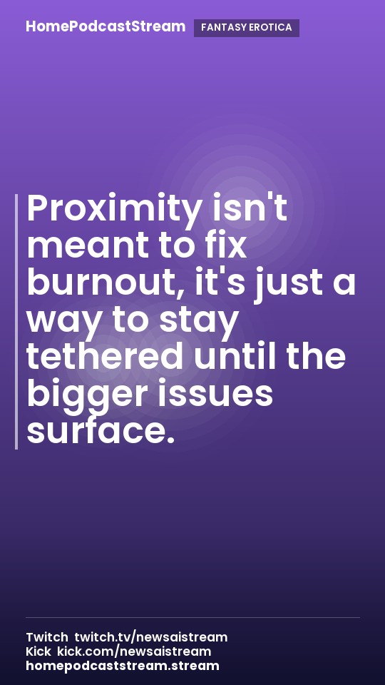 Proximity isn't meant to fix burnout, it's just a way to stay tethered until the bigger issues surface.