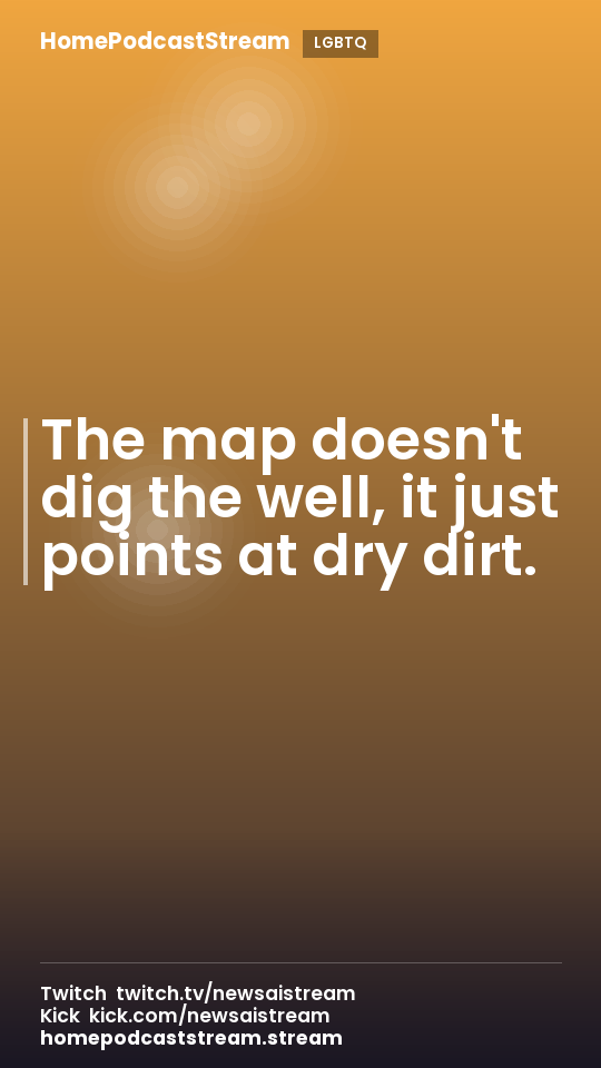 The map doesn't dig the well, it just points at dry dirt.