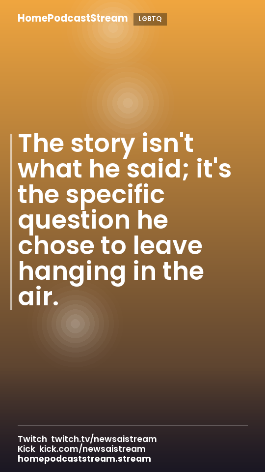 The story isn't what he said; it's the specific question he chose to leave hanging in the air.