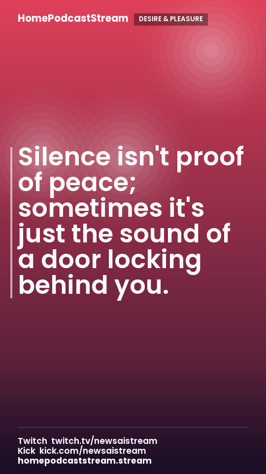 Silence isn't proof of peace; sometimes it's just the sound of a door locking behind you.
