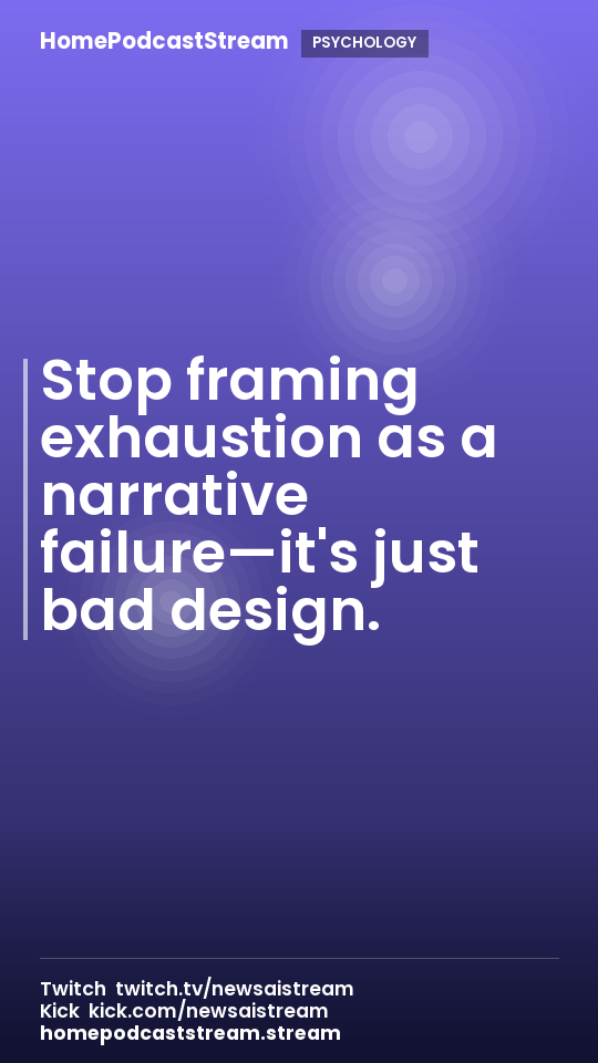 Stop framing exhaustion as a narrative failure—it's just bad design.