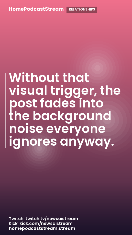Without that visual trigger, the post fades into the background noise everyone ignores anyway.