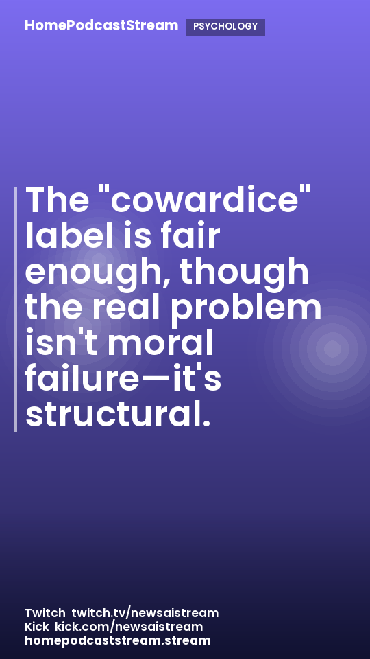 The "cowardice" label is fair enough, though the real problem isn't moral failure—it's structural.