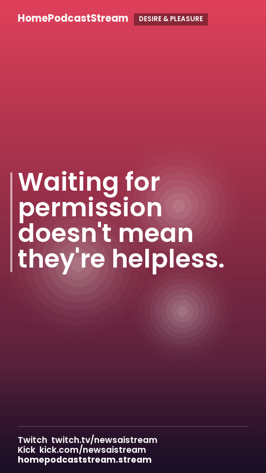 Waiting for permission doesn't mean they're helpless.