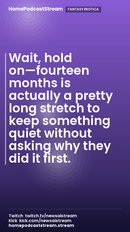 Wait, hold on—fourteen months is actually a pretty long stretch to keep something quiet without asking why they did it first.