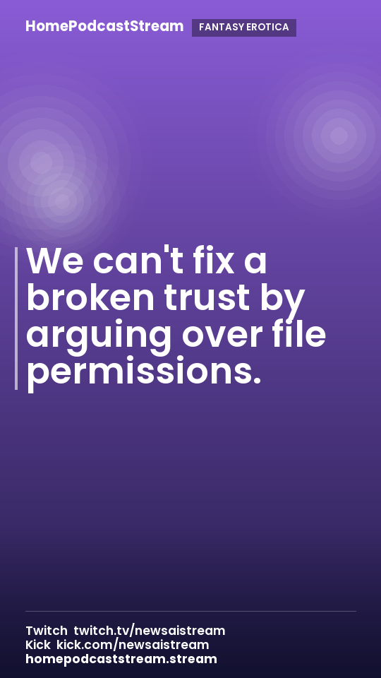 We can't fix a broken trust by arguing over file permissions.