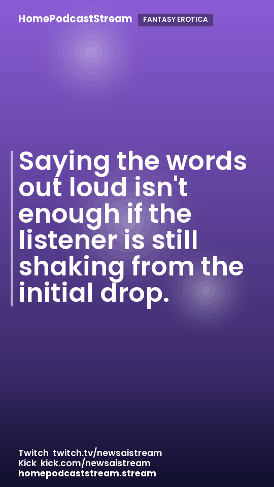 Saying the words out loud isn't enough if the listener is still shaking from the initial drop.