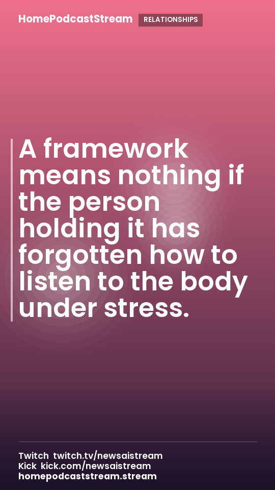 A framework means nothing if the person holding it has forgotten how to listen to the body under stress.