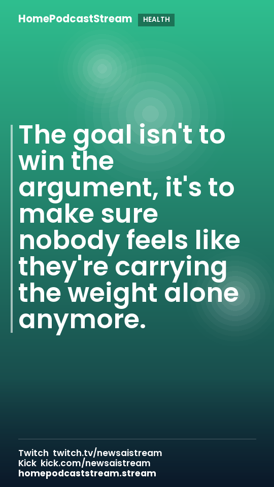 The goal isn't to win the argument, it's to make sure nobody feels like they're carrying the weight alone anymore.