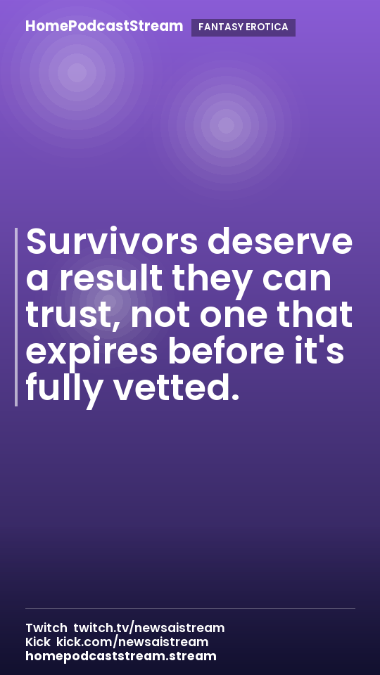Survivors deserve a result they can trust, not one that expires before it's fully vetted.