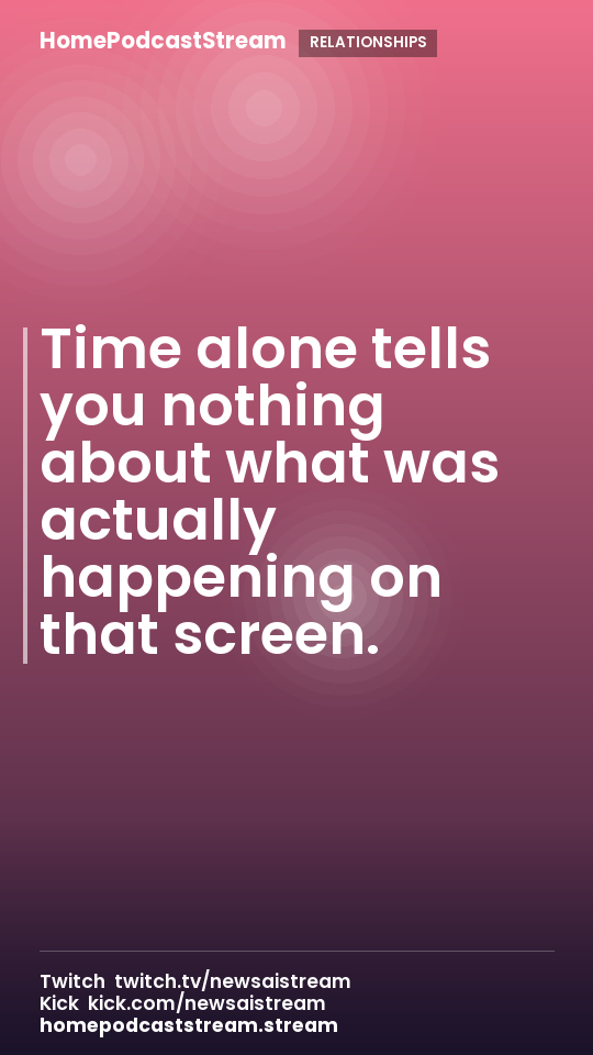 Time alone tells you nothing about what was actually happening on that screen.