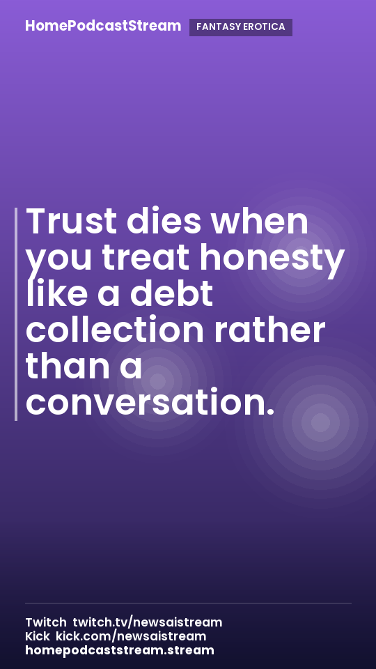 Trust dies when you treat honesty like a debt collection rather than a conversation.