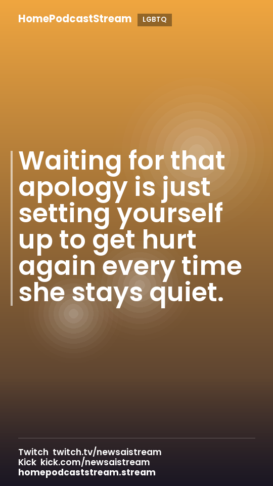 Waiting for that apology is just setting yourself up to get hurt again every time she stays quiet.