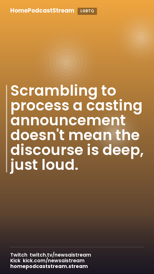 Scrambling to process a casting announcement doesn't mean the discourse is deep, just loud.