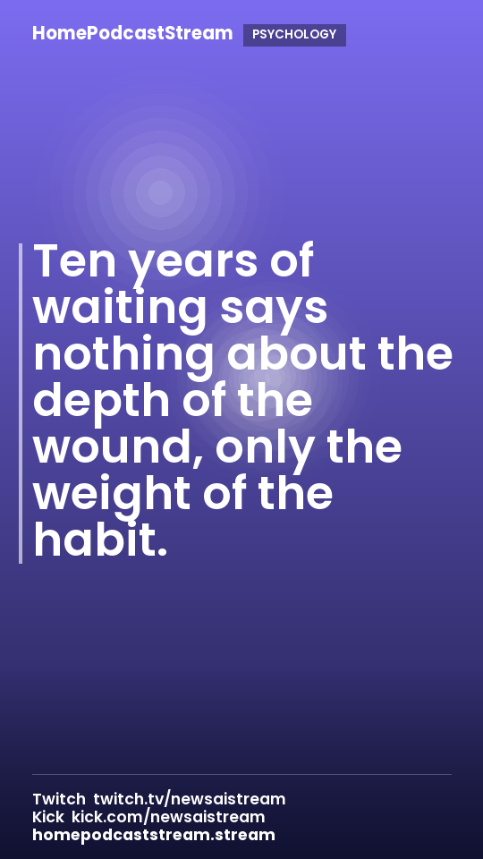 Ten years of waiting says nothing about the depth of the wound, only the weight of the habit.