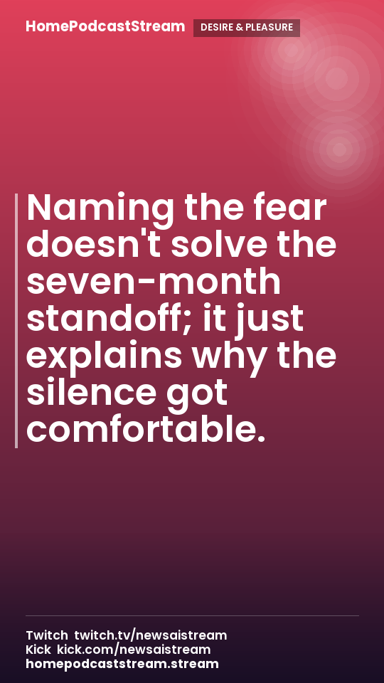 Naming the fear doesn't solve the seven-month standoff; it just explains why the silence got comfortable.