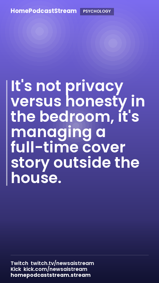It's not privacy versus honesty in the bedroom, it's managing a full-time cover story outside the house.