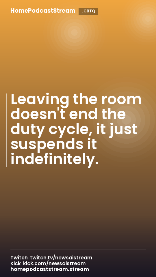 Leaving the room doesn't end the duty cycle, it just suspends it indefinitely.