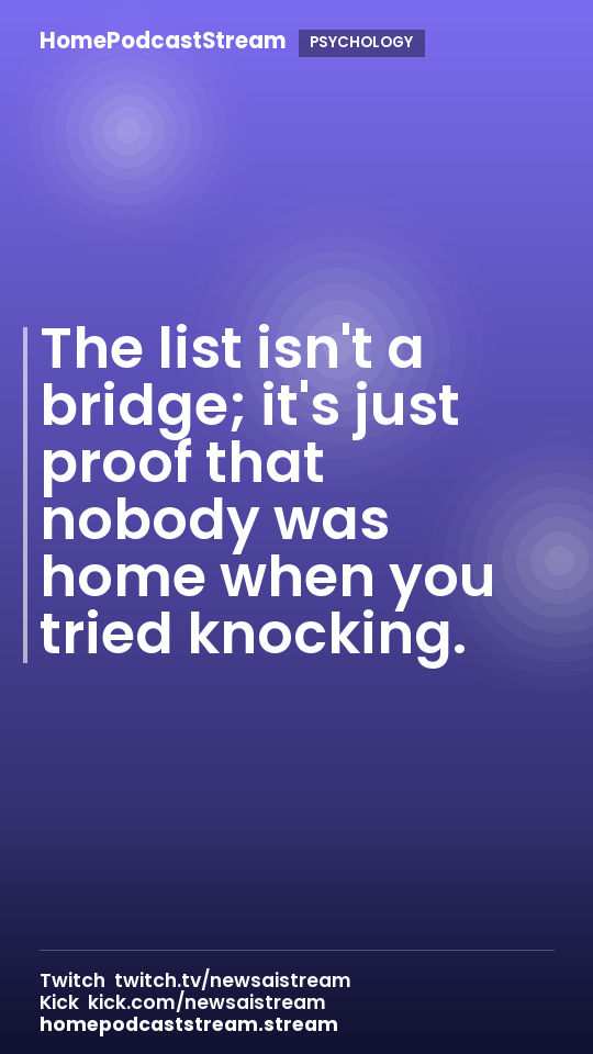 The list isn't a bridge; it's just proof that nobody was home when you tried knocking.