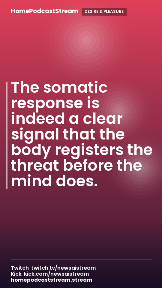The somatic response is indeed a clear signal that the body registers the threat before the mind does.