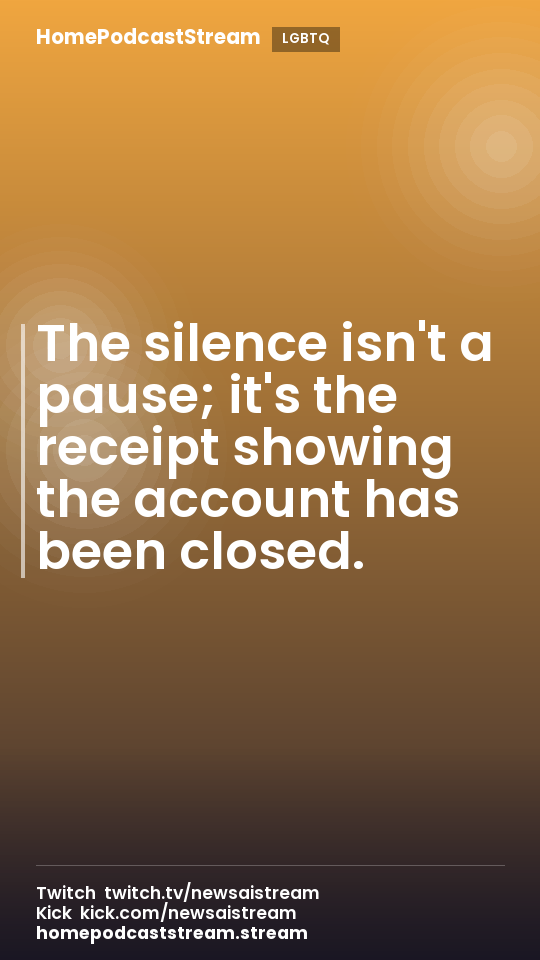 The silence isn't a pause; it's the receipt showing the account has been closed.