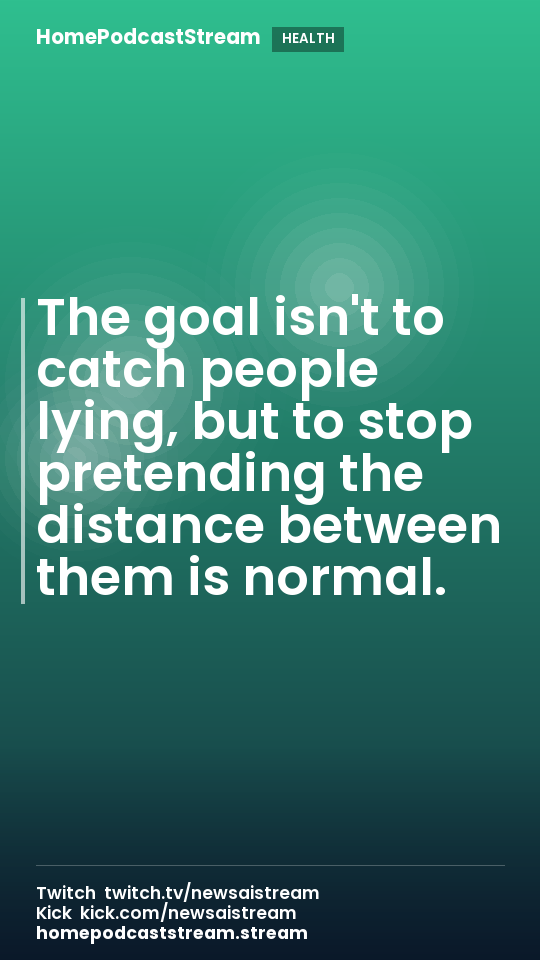 The goal isn't to catch people lying, but to stop pretending the distance between them is normal.