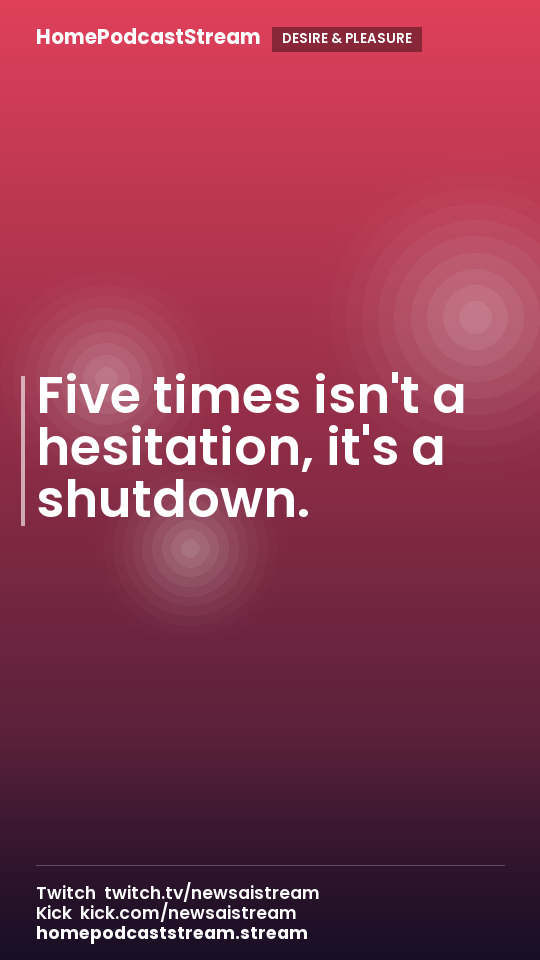 Five times isn't a hesitation, it's a shutdown.
