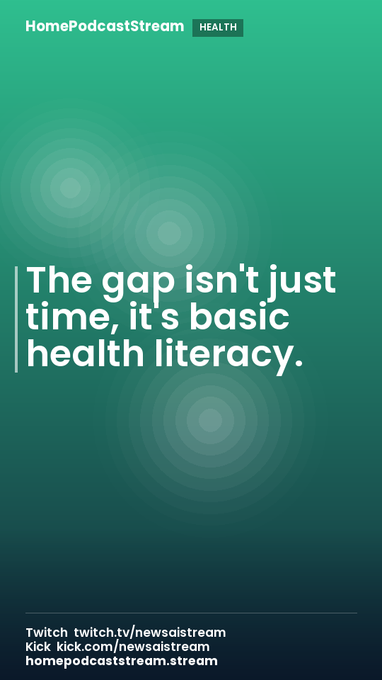 The gap isn't just time, it's basic health literacy.