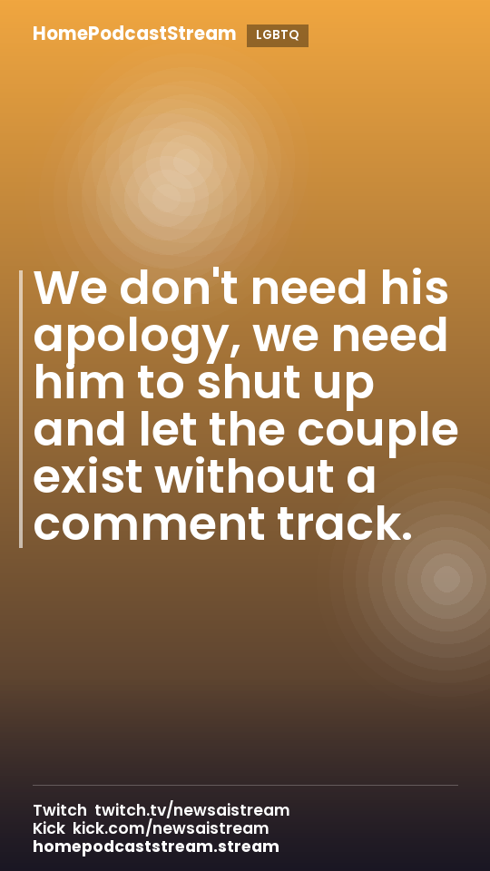 We don't need his apology, we need him to shut up and let the couple exist without a comment track.