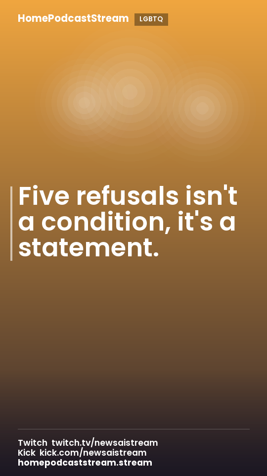 Five refusals isn't a condition, it's a statement.