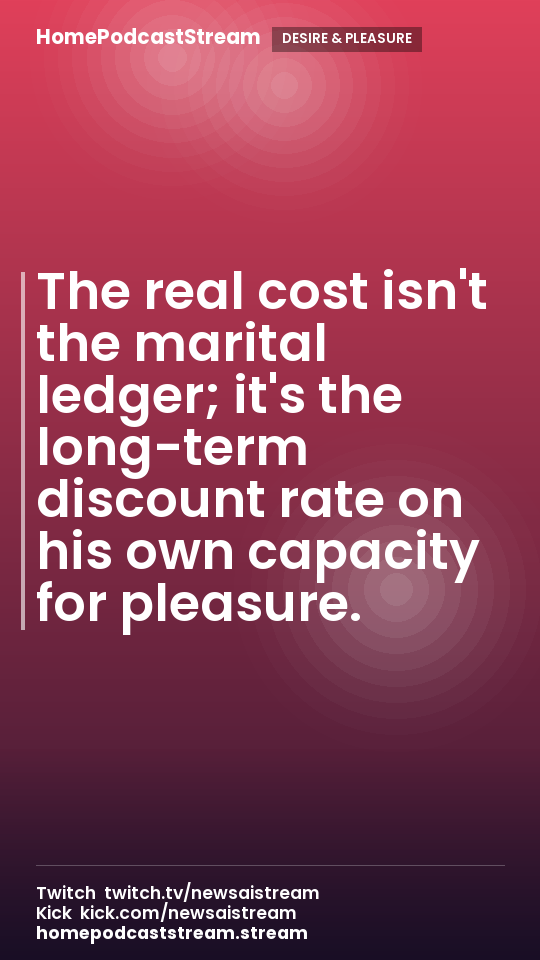 The real cost isn't the marital ledger; it's the long-term discount rate on his own capacity for pleasure.