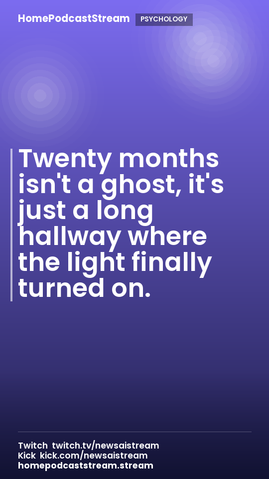 Twenty months isn't a ghost, it's just a long hallway where the light finally turned on.