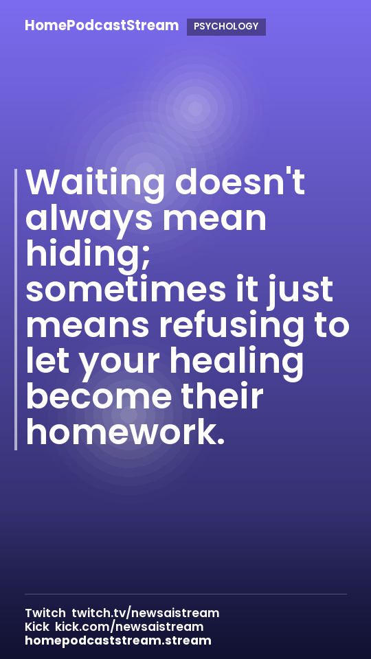 Waiting doesn't always mean hiding; sometimes it just means refusing to let your healing become their homework.